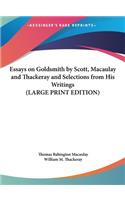 Essays on Goldsmith by Scott, Macaulay and Thackeray and Selections from His Writings