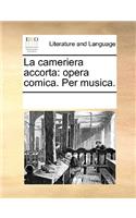 La cameriera accorta: opera comica. Per musica.