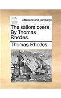 The Sailors Opera. by Thomas Rhodes.