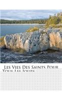 Les Vies Des Saints Pour Tous Les Jours de L'Annee