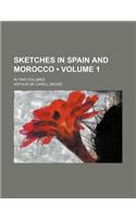 Sketches in Spain and Morocco (Volume 1); In Two Volumes