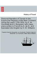 Personal Narrative of Travels to the Equinoctial Regions of the New Continent during the years 1799-1804, by A. de Humboldt and A. Bonpland; with maps, plans written in French by A. de H., and translated into English by H. M. Williams. Vol. I