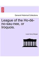 League of the Ho-de-No-Sau-Nee, or Iroquois.