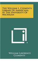 The William L. Clements Library of Americana at the University of Michigan