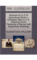 Brennan & Co S W Agricultural Works V. Dowagiac Mfg Co U.S. Supreme Court Transcript of Record with Supporting Pleadings
