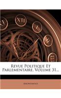 Revue Politique Et Parlementaire, Volume 31...