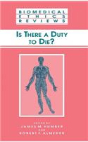 Biomedical Ethics Reviews: Is There a Duty to Die?