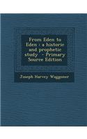 From Eden to Eden: A Historic and Prophetic Study