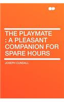 The Playmate: A Pleasant Companion for Spare Hours