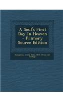 A Soul's First Day in Heaven - Primary Source Edition