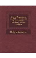 Linear Regression and Its Application to Economics - Primary Source Edition