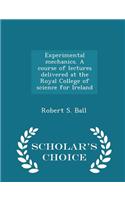 Experimental Mechanics. a Course of Lectures Delivered at the Royal College of Science for Ireland - Scholar's Choice Edition