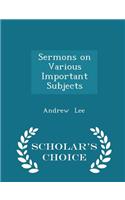 Sermons on Various Important Subjects - Scholar's Choice Edition