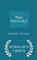 Plays (Ostrovsky) - Scholar's Choice Edition