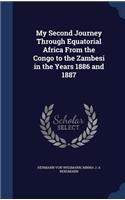 My Second Journey Through Equatorial Africa From the Congo to the Zambesi in the Years 1886 and 1887