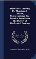 Mechanical Drawing For Plumbers; A Concise, Comprehensive And Practical Treatise On The Subject Of Mechanical Drawing