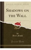 Shadows on the Wall (Classic Reprint)