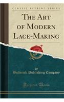 The Art of Modern Lace-Making (Classic Reprint)