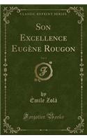 Son Excellence EugÃ¨ne Rougon, Vol. 1 (Classic Reprint)