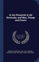 In the Pennyrile of old Kentucky, and Men, Things and Events