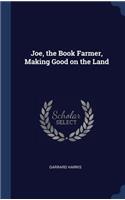 Joe, the Book Farmer, Making Good on the Land