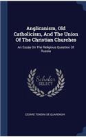 Anglicanism, Old Catholicism, And The Union Of The Christian Churches