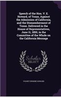 Speech of the Hon. V. E. Howard, of Texas, Against the Admission of California, and the Dismemberment of Texas. Delivered in the House of Representatives, June 11, 1850, in the Committee of the Whole on the California Message