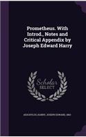 Prometheus. with Introd., Notes and Critical Appendix by Joseph Edward Harry