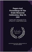 Papers And Proceedings Of The Drake Memorial Celebration, May 29, 1915: Together With A Bibliography Of The Writings Of Dr. Joseph Rodman Drake