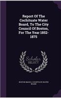 Report of the Cochituate Water Board, to the City Council of Boston, for the Year 1852-1875