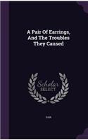 A Pair Of Earrings, And The Troubles They Caused