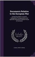 Documents Relative to the European War: Comprising Orders in Council, Cablegrams, Correspondence, and Speeches Delivered in Imperial House of Commons
