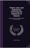 Treaty, Laws, and Regulations Governing the Admission of Chinese