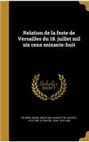 Relation de La Feste de Versailles Du 18. Juillet Mil Six Cens Soixante-Huit