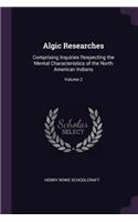 Algic Researches: Comprising Inquiries Respecting the Mental Characteristics of the North American Indians; Volume 2