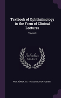 Textbook of Ophthalmology in the Form of Clinical Lectures; Volume 3