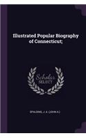 Illustrated Popular Biography of Connecticut;