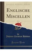 Englische Miscellen, Vol. 13 (Classic Reprint)