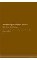 Reversing Bladder Cancer: As God Intended the Raw Vegan Plant-Based Detoxification & Regeneration Workbook for Healing Patients. Volume 1