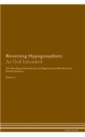 Reversing Hypogonadism: As God Intended The Raw Vegan Plant-Based Detoxification & Regeneration Workbook for Healing Patients. Volume 1