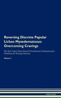 Reversing Discrete Papular Lichen Myxedematosus: Overcoming Cravings the Raw Vegan Plant-Based Detoxification & Regeneration Workbook for Healing Patients. Volume 3