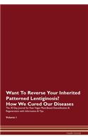Want To Reverse Your Inherited Patterned Lentiginosis? How We Cured Our Diseases. The 30 Day Journal for Raw Vegan Plant-Based Detoxification & Regeneration with Information & Tips Volume 1