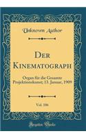 Der Kinematograph, Vol. 106: Organ Für Die Gesamte Projektionskunst; 13. Januar, 1909 (Classic Reprint)