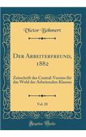 Der Arbeiterfreund, 1882, Vol. 20: Zeitschrift Des Central-Vereins FÃ¼r Das Wohl Der Arbeitenden Klassen (Classic Reprint)