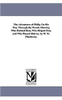 The Adventures of Philip On His Way Through the World; Showing Who Robbed Him, Who Helped Him, and Who Passed Him by. by W. M. Thackeray.