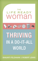 The Life Ready Woman: Thriving in a Do-It-All World