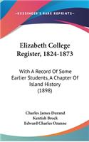 Elizabeth College Register, 1824-1873