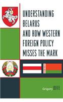 Understanding Belarus and How Western Foreign Policy Misses the Mark