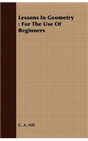 Lessons In Geometry: For The Use Of Beginners