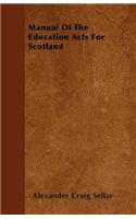 Manual Of The Education Acts For Scotland